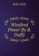 Winifred Power By B. Duffy., Bella Duffy 