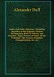 India, and India Missions: Including Sketches of the Gigantic System of Hinduism, Both in Theory and Practice ; Also, Notices of Some of the Principal . the Process of Indian Evangelization, &c. &c, Alexander Duff 