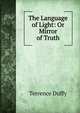 The Language of Light: Or Mirror of Truth, Terrence Duffy 