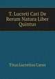 T. Lucreti Cari De Rerum Natura Liber Quintus, Titus Lucretius Carus 
