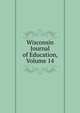 Wisconsin Journal of Education, Volume 14, 