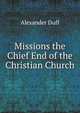 Missions the Chief End of the Christian Church, Alexander Duff 