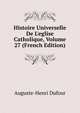 Histoire Universelle De L'eglise Catholique, Volume 27 (French Edition), Auguste-Henri Dufour 