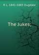 The Jukes;, R L. 1841-1883 Dugdale 