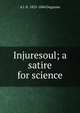 Injuresoul; a satire for science, A J. H. 1823-1884 Duganne 