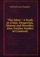 "The Jukes": A Study in Crime, Pauperism, Disease and Heredity; Also, Further Studies of Criminals, Richard Louis Dugdale 
