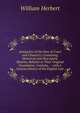 Antiquities of the Inns of Court and Chancery: Containing Historical and Descriptive Sketches Relative to Their Original Foundation, Customs, . ; with a Concise History of the English Law, William Herbert 