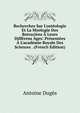 Recherches Sur L'ost?ologie Et La Myologie Des Batraciens ? Leurs Diff?rens ?ges: Pr?sent?es ? L'acad?mie Royale Des Sciences . (French Edition), Antoine Duges 