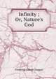 Infinity ; Or, Nature's God, Frederick Joseph Duggan 