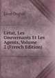 L'?tat, Les Gouvernants Et Les Agents, Volume 2 (French Edition), Leon Duguit 