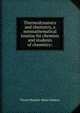 Thermodynamics and chemistry, a nonmathematical treatise for chemists and students of chemistry;, Pierre Maurice Marie Duhem 