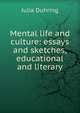 Mental life and culture: essays and sketches, educational and literary, Julia Duhring 