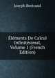 Elements De Calcul Infinitesimal, Volume 1 (French Edition), Joseph Bertrand 