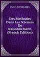 Des Methodes Dans Les Sciences De Raisonnement, (French Edition), J M. C. DUHAMEL 