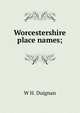 Worcestershire place names;, W H. Duignan 