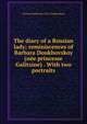 The diary of a Russian lady; reminiscences of Barbara Doukhovskoy (nee princesse Galitzine) . With two portraits, Varvara Fedorovna 1854- Dukhovskaia 