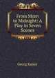 From Morn to Midnight: A Play in Seven Scenes, Georg Kaiser 