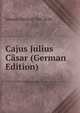 Cajus Julius Casar (German Edition), Johann Michael von Soltl 
