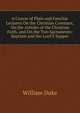 A Course of Plain and Familiar Lectures On the Christian Covenant, On the Articles of the Christian Faith, and On the Two Sacraments: Baptism and the Lord'S Supper, William Duke 