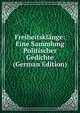Freiheitsklange: Eine Sammlung Politischer Gedichte (German Edition), 