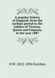 A popular history of England: from the earliest period to the Jubilee of Victoria, Queen and Empress, in the year 1887, H W. 1832-1894 Dulcken 