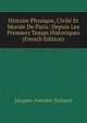Histoire Physique, Civile Et Morale De Paris: Depuis Les Premiers Temps Historiques (French Edition), Jacques-Antoine Dulaure 