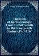 The Book of German Songs: From the Sixteenth to the Nineteenth Century, Part 1160, Henry William Dulcken 