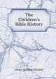 The Children's Bible History, Henry William Dulcken 