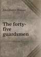 The forty-five guardsmen, Alexandre Dumas 