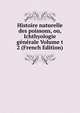 Histoire naturelle des poissons, ou, Ichthyologie generale Volume t 2 (French Edition), 