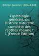 Erpetologie generale, ou, Histoire naturelle complete des reptiles Volume t 1 (French Edition), Bibron Gabriel 1806-1848 