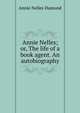 Annie Nelles; or, The life of a book agent. An autobiography, Annie Nelles Dumond 