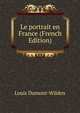 Le portrait en France (French Edition), Louis Dumont-Wilden 
