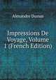 Impressions De Voyage, Volume 1 (French Edition), Alexandre Dumas 