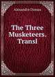 The Three Musketeers. Transl, Alexandre Dumas 