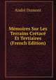 Memoires Sur Les Terrains Cretace Et Tertiaires (French Edition), Andre Dumont 
