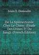 De La Splenectomie Chez Le Chien: (Etude Des Urines Et Du Sang). (French Edition), Louis E. Dumoulin 