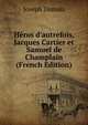 H?ros d'autrefois, Jacques Cartier et Samuel de Champlain (French Edition), Joseph Dumais 