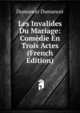 Les Invalides Du Mariage: Comedie En Trois Actes (French Edition), Dumanoir Dumanoir 