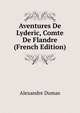 Aventures De Lyderic, Comte De Flandre (French Edition), Alexandre Dumas 