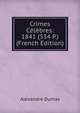 Crimes Celebres: 1841 (334 P.) (French Edition), Alexandre Dumas 