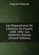 Les R?quisitoires De L'histoire De France, 1600-1892: Les Adult?res Royaux (French Edition), Auguste Dumont 