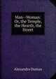 Man--Woman: Or, the Temple, the Hearth, the Street, Alexandre Dumas 