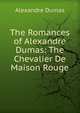 The Romances of Alexandre Dumas: The Chevalier De Maison Rouge, Alexandre Dumas 