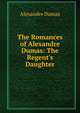The Romances of Alexandre Dumas: The Regent's Daughter, Alexandre Dumas 