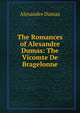 The Romances of Alexandre Dumas: The Vicomte De Bragelonne, Alexandre Dumas 