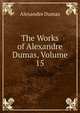 The Works of Alexandre Dumas, Volume 15, Alexandre Dumas 