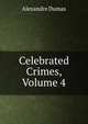 Celebrated Crimes, Volume 4, Alexandre Dumas 