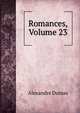 Romances, Volume 23, Alexandre Dumas 
