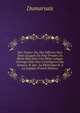 Des Tropes: Ou, Des Dif?rens Sens Dans Lesquels On Peut Prendre Un M?me Mot Dans Une M?me Langue. Ouvrage Utile Pour L'intelligence Des Auteurs, & Qui . La Rh?torique & ? La Logique (French Edition), Dumarsais 